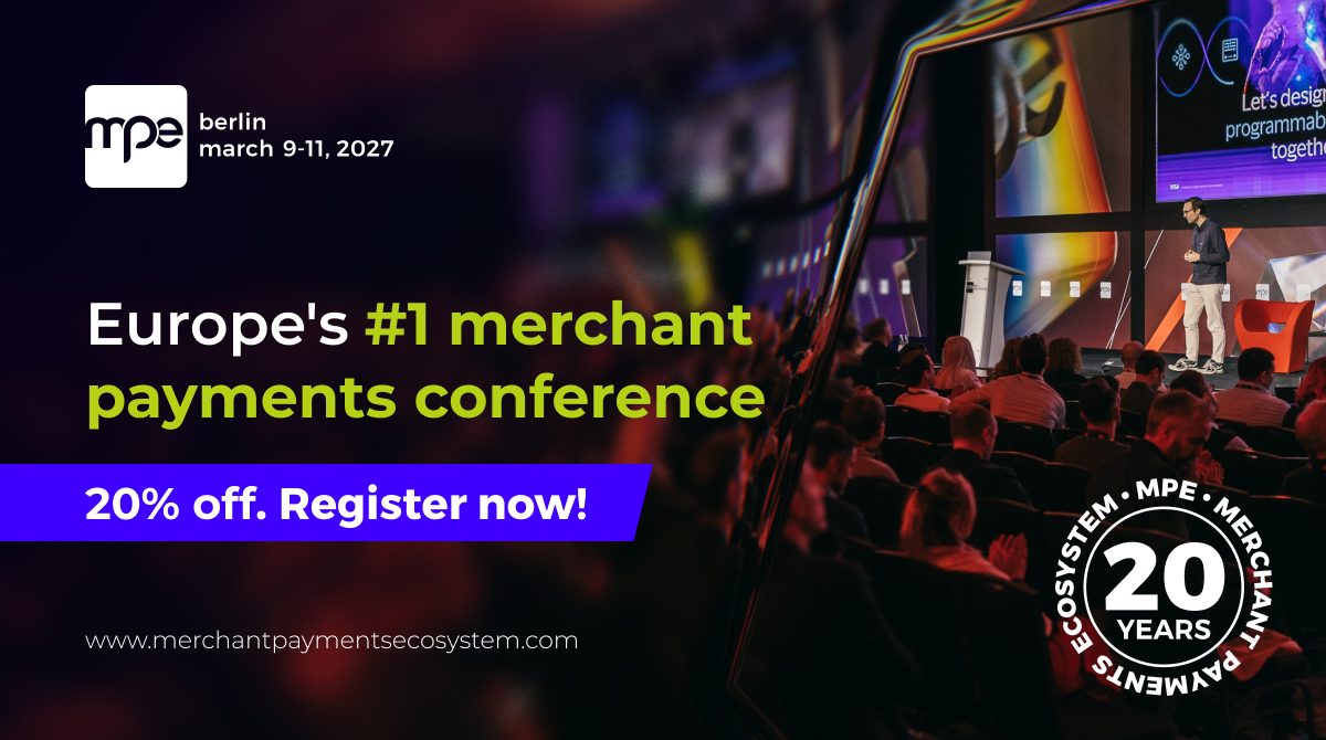MPE 2027: Europe's number one merchant payments conference, Berlin, March 9–11, 2027. Celebrating 20 years. Register with 20% off until 11 November 2026.